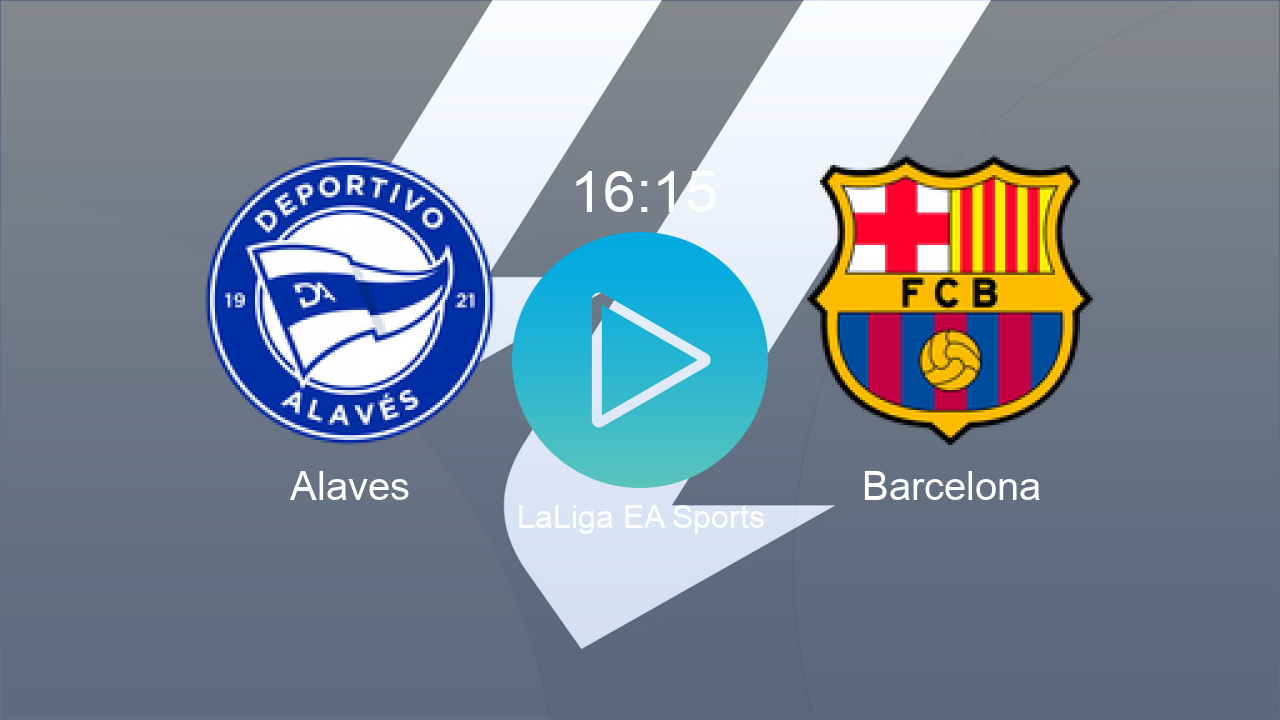  Alaves 16:15 Barcelona - LaLiga EA Sports hoy: hora, canal, TV y dónde ver online el partido de LaLiga