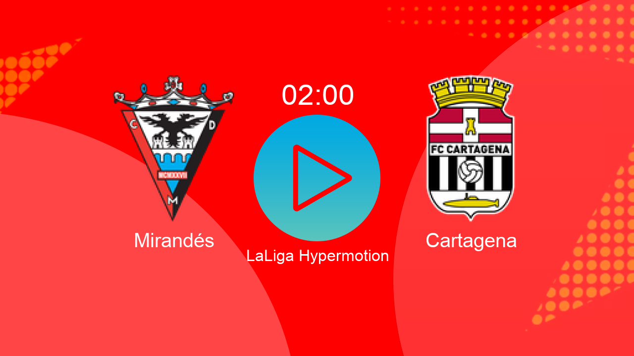  Mirandés 02:00 Cartagena - LaLiga Hypermotion hoy: hora, canal, TV y dónde ver online el partido de LaLiga